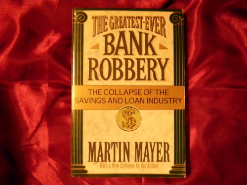 Book Cover The Greatest Ever Bank Robbery : The Collapse of the Savings and Loan Industry