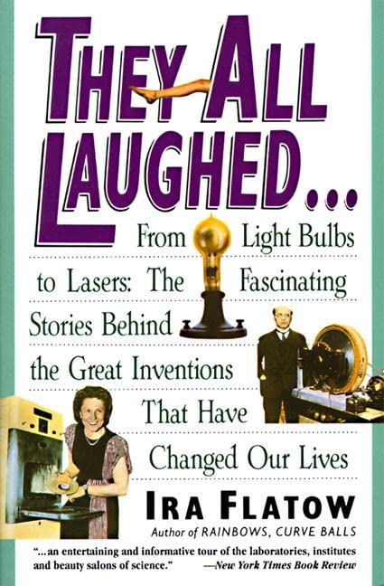 Book Cover They All Laughed... From Light Bulbs to Lasers: The Fascinating Stories Behind the Great Inventions That Have Changed Our Lives