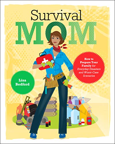 Book Cover Survival Mom: How to Prepare Your Family for Everyday Disasters and Worst-Case Scenarios