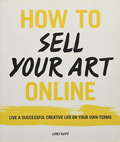 Book Cover How to Sell Your Art Online: Live a Successful Creative Life on Your Own Terms