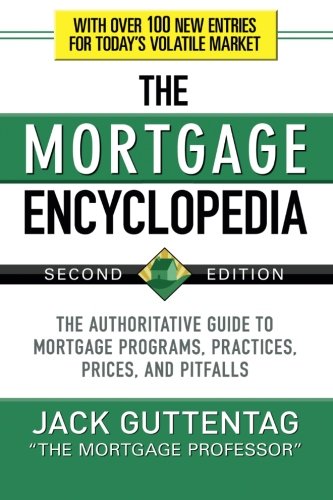 Book Cover The Mortgage Encyclopedia: The Authoritative Guide to Mortgage Programs, Practices, Prices and Pitfalls, Second Edition