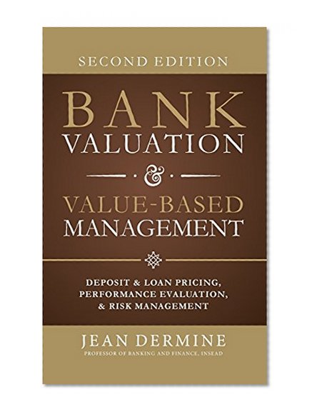 Book Cover Bank Valuation and Value Based Management: Deposit and Loan Pricing, Performance Evaluation, and Risk, 2nd Edition (Business Books)