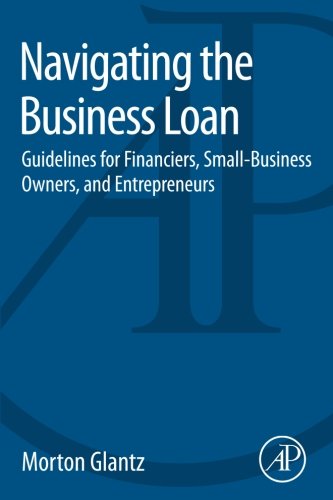 Book Cover Navigating the Business Loan: Guidelines for Financiers, Small-Business Owners, and Entrepreneurs