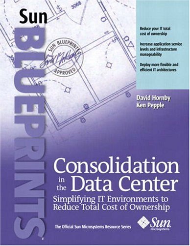Book Cover Consolidation in the Data Center: Simplifying IT Environments to Reduce Total Cost of Ownership
