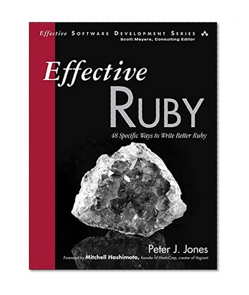 Book Cover Effective Ruby: 48 Specific Ways to Write Better Ruby (Effective Software Development Series)