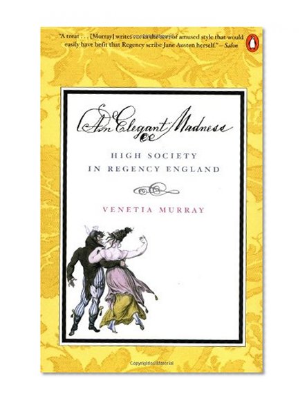 Book Cover An Elegant Madness: High Society in Regency England