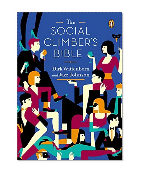 Book Cover The Social Climber's Bible: A Book of Manners, Practical Tips, and Spiritual Advice for the Upwardly Mobile