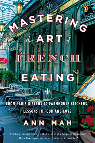 Book Cover Mastering the Art of French Eating: From Paris Bistros to Farmhouse Kitchens, Lessons in Food and Love