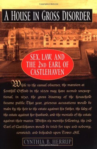 Book Cover A House in Gross Disorder: Sex, Law, and the 2nd Earl of Castlehaven (Sex, Law, and the Second Earl of Castlehaven)