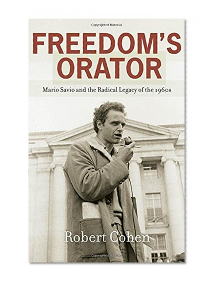 Book Cover Freedom's Orator: Mario Savio and the Radical Legacy of the 1960s