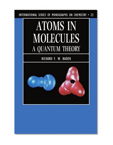 Book Cover Atoms in Molecules: A Quantum Theory (International Series of Monographs on Chemistry)
