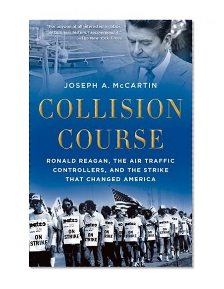 Book Cover Collision Course: Ronald Reagan, the Air Traffic Controllers, and the Strike that Changed America