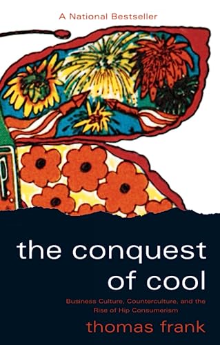 Book Cover The Conquest of Cool: Business Culture, Counterculture, and the Rise of Hip Consumerism