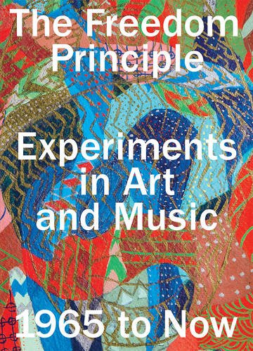 Book Cover The Freedom Principle: Experiments in Art and Music, 1965 to Now