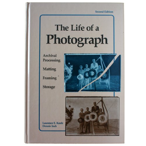 Book Cover The Life of a Photograph: Archival Processing, Matting, Framing and Storage