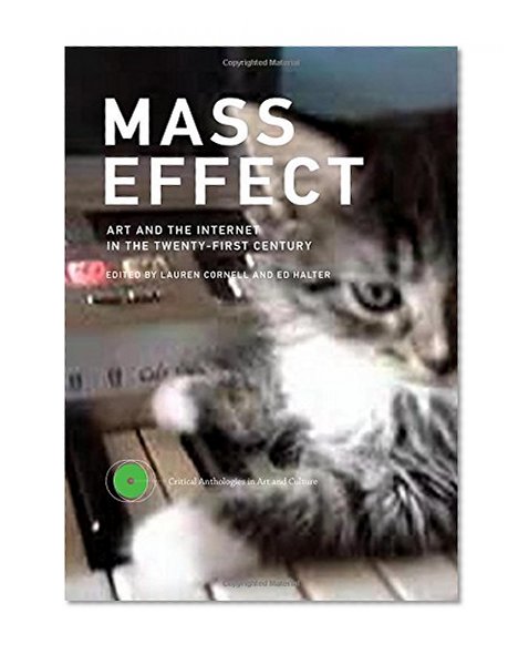 Book Cover Mass Effect: Art and the Internet in the Twenty-First Century (Critical Anthologies in Art and Culture)