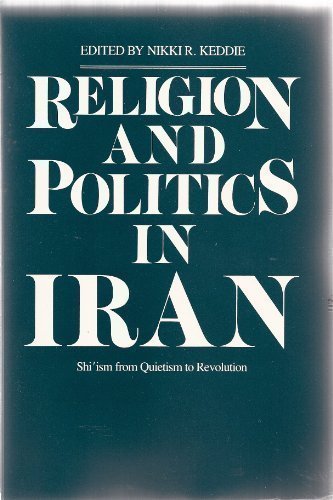 Book Cover Religion and Politics in Iran: Shi`ism from Quietism to Revolution