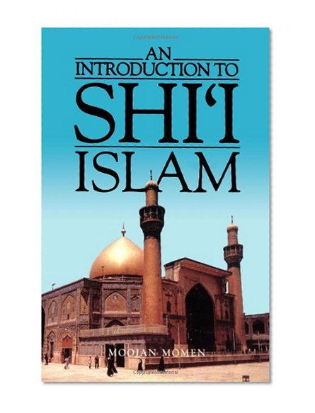 Book Cover An Introduction to Shi`i Islam: The History and Doctrines of Twelver Shi`ism