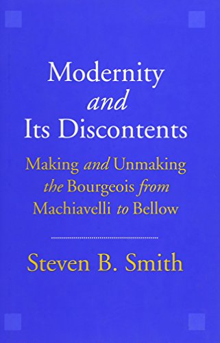 Book Cover Modernity and Its Discontents: Making and Unmaking the Bourgeois from Machiavelli to Bellow