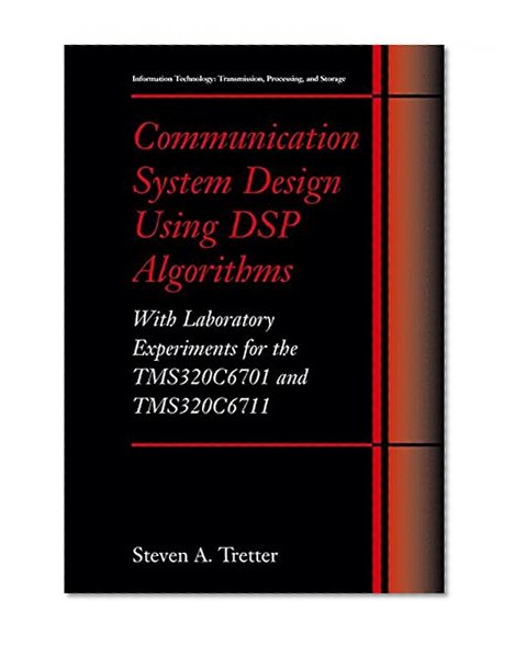 Book Cover Communication System Design Using DSP Algorithms: With Laboratory Experiments for the TMS320C6701 and TMS320C6711 (Information Technology: Transmission, Processing and Storage)