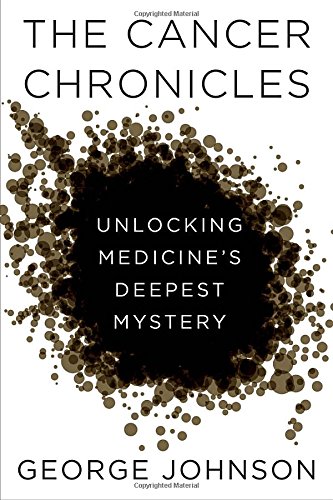 Book Cover The Cancer Chronicles: Unlocking Medicine's Deepest Mystery