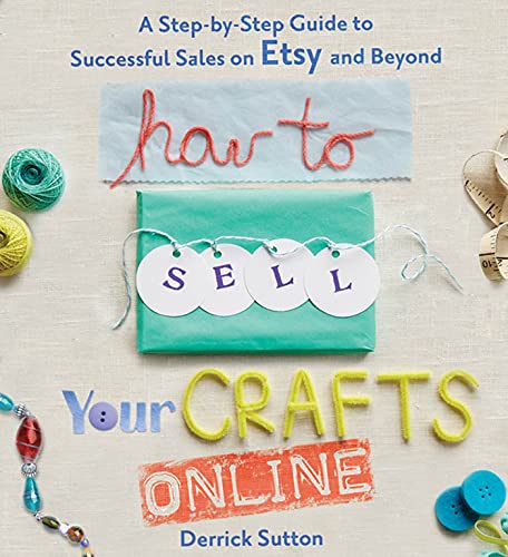 Book Cover How to Sell Your Crafts Online: A Step-by-Step Guide to Successful Sales on Etsy and Beyond