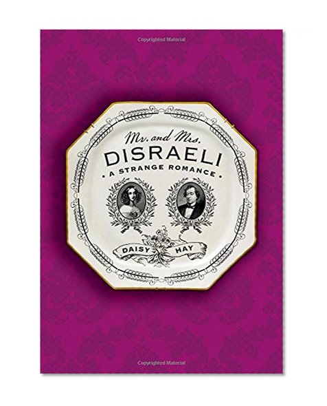 Book Cover Mr. and Mrs. Disraeli: A Strange Romance