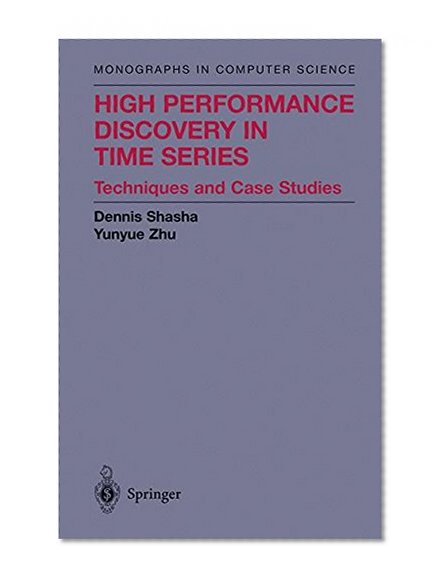 Book Cover High Performance Discovery In Time Series: Techniques and Case Studies (Monographs in Computer Science)
