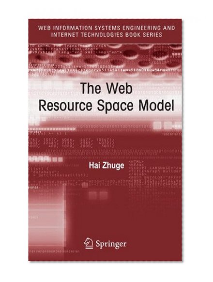 Book Cover The Web Resource Space Model (Web Information Systems Engineering and Internet Technologies Book Series)