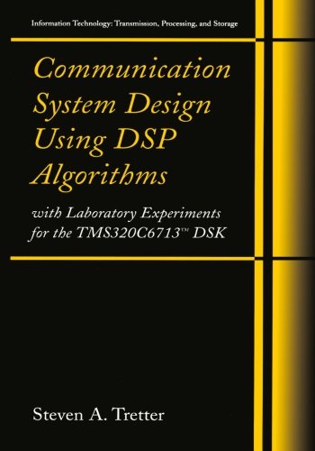 Book Cover Communication System Design Using DSP Algorithms: With Laboratory Experiments for the TMS320C6713(TM) DSK (Information Technology: Transmission, Processing and Storage)
