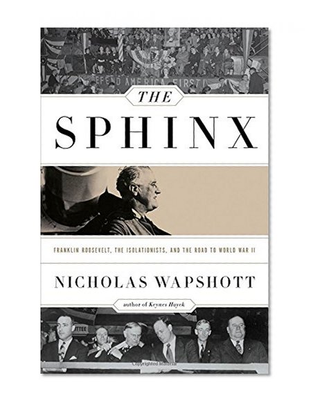 Book Cover The Sphinx: Franklin Roosevelt, the Isolationists, and the Road to World War II