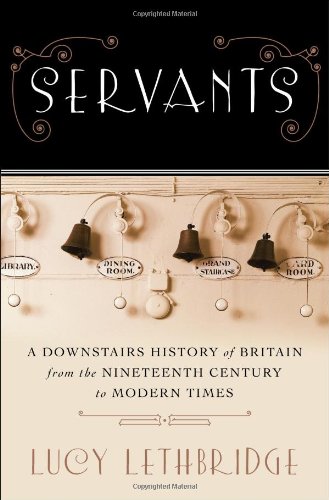 Book Cover Servants: A Downstairs History of Britain from the Nineteenth Century to Modern Times