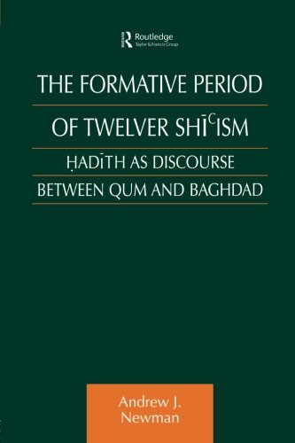 Book Cover The Formative Period of Twelver Shi'ism: Hadith as Discourse Between Qum and Baghdad (Culture and Civilization in the Middle East)