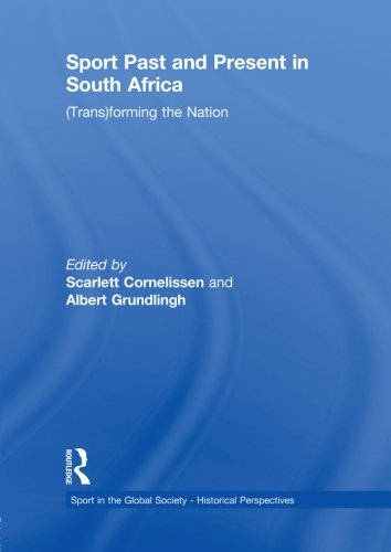 Book Cover Sport Past and Present in South Africa: (Trans)forming the Nation (Sport in the Global Society - Historical perspectives)