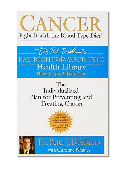 Book Cover Cancer: Fight It with the Blood Type Diet: The Individualized Plan for Preventing and Treating Cancer (Eat Right for Your Type Health Library)
