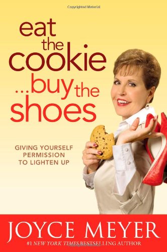 Book Cover Eat the Cookie...Buy the Shoes: Giving Yourself Permission to Lighten Up
