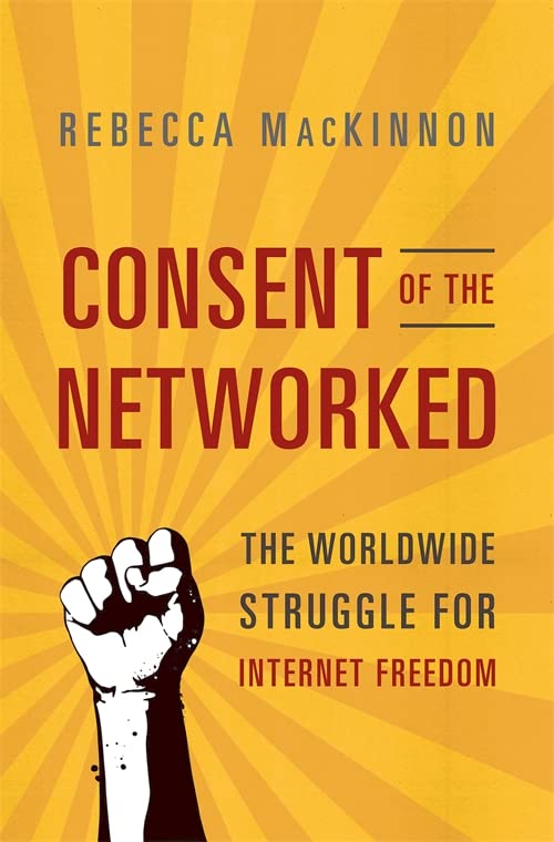 Book Cover Consent of the Networked: The Worldwide Struggle For Internet Freedom