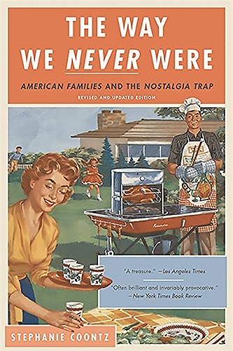 Book Cover The Way We Never Were: American Families and the Nostalgia Trap