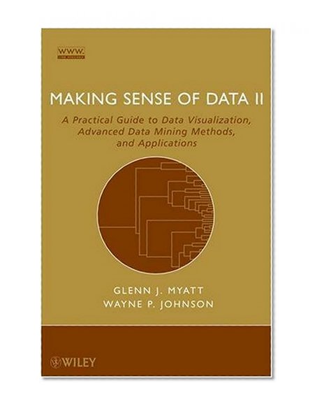 Book Cover Making Sense of Data II: A Practical Guide to Data Visualization, Advanced Data Mining Methods, and Applications