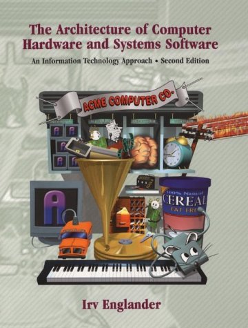 Book Cover The Architecture of Computer Hardware and System Software: An Information Technology Approach, 2nd Edition
