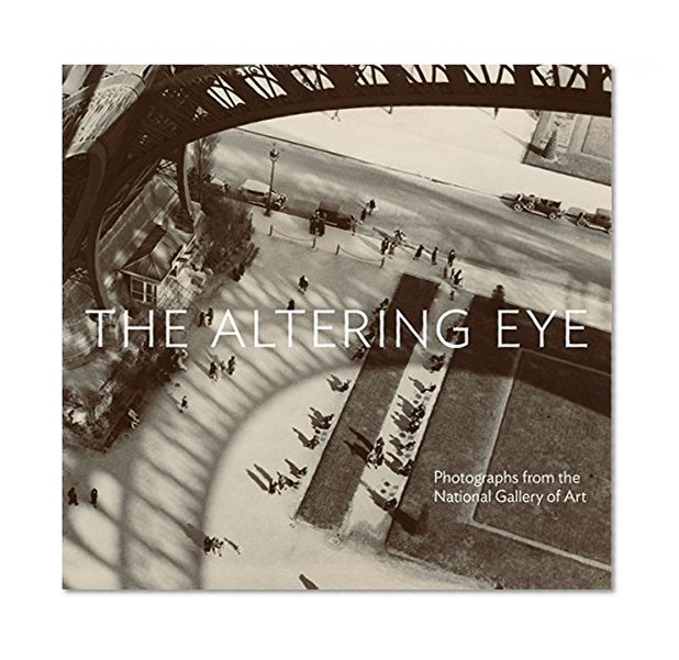 Book Cover The Altering Eye: Photographs from the National Gallery of Art