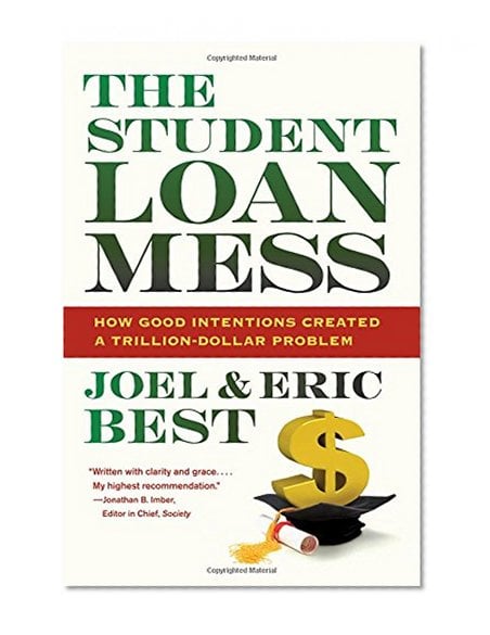 Book Cover The Student Loan Mess: How Good Intentions Created a Trillion-Dollar Problem