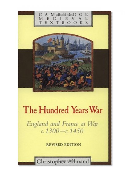 Book Cover The Hundred Years War: England and France at War c.1300-c.1450 (Cambridge Medieval Textbooks)