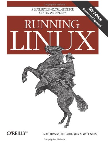 Book Cover Running Linux: A Distribution-Neutral Guide for Servers and Desktops
