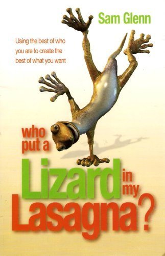 Book Cover Who Put a Lizard in My Lasagna? - Using the Best of Who You Are to Create the Best of What You Want