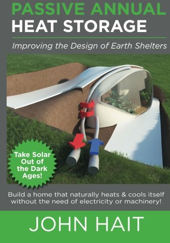Book Cover Passive Annual Heat Storage: Improving the Design of Earth Shelters (2013 Revision)