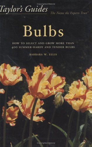 Book Cover Taylor's Guides to Bulbs: How to Select and Grow More Than 400 Summer-Hardy and Tender Bulbs
