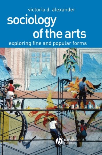 Book Cover Sociology of the Arts: Exploring Fine and Popular Forms