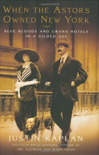 Book Cover When the Astors Owned New York: Blue Bloods and Grand Hotels in a Gilded Age