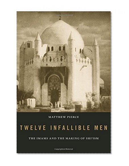 Book Cover Twelve Infallible Men: The Imams and the Making of Shi'ism